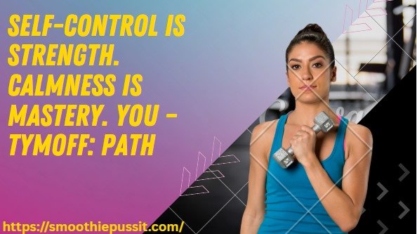 Self-Control Is Strength. Calmness Is Mastery. You – Tymoff: Path
